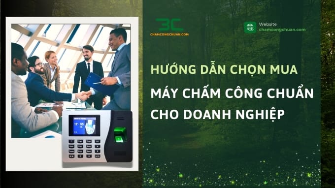 Hướng dẫn chọn mua máy chấm công chuẩn cho doanh nghiệp