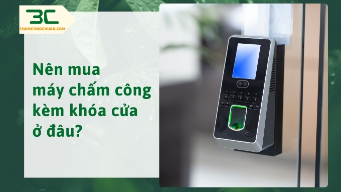 Nên mua máy chấm công kèm khóa cửa ở đâu?