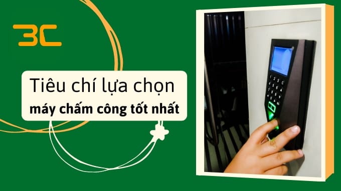 Tiêu chí lựa chọn máy chấm công