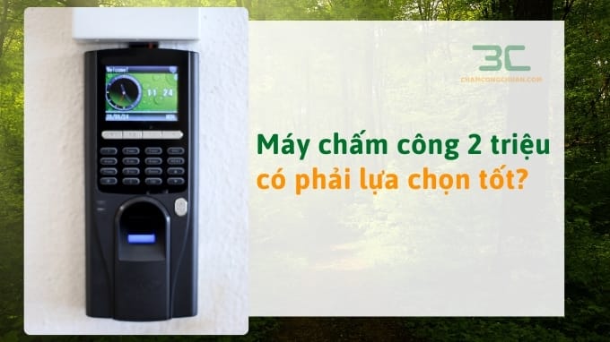 Máy chấm công 2 triệu có phải lựa chọn tốt